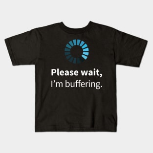 Please wait, I'm buffering Kids T-Shirt
